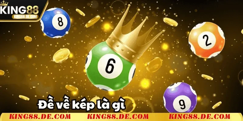 Đề Về Kép King88 – Bí Quyết Soi Cầu, Chốt Số Chuẩn Xác Đề về Kép là gì?